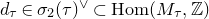 d Subscript tau Baseline element of sigma 2 left parenthesis tau right parenthesis Superscript or Baseline subset of upper H o m left parenthesis upper M Subscript tau Baseline comma double struck upper Z right parenthesis