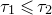 tau 1 less than or slanted equals tau 2