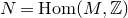 upper N equals upper H o m left parenthesis upper M comma double struck upper Z right parenthesis