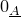 0 Subscript upper A underbar