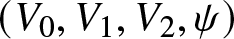 left parenthesis upper V 0 comma upper V 1 comma upper V 2 comma psi right parenthesis