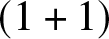 left parenthesis 1 plus 1 right parenthesis