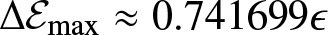 upper Delta script upper E max almost equals 0.741699 epsilon