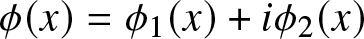 phi left parenthesis x right parenthesis equals phi 1 left parenthesis x right parenthesis plus i phi 2 left parenthesis x right parenthesis