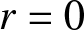 r equals 0