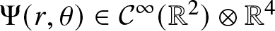 upper Psi left parenthesis r comma theta right parenthesis element of upper C infinity left parenthesis double struck upper R 2 right parenthesis circled times double struck upper R 4