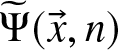 upper Psi tilde left parenthesis x right arrow comma n right parenthesis