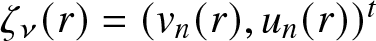 zeta nu left parenthesis r right parenthesis equals left parenthesis vn left parenthesis r right parenthesis comma un left parenthesis r right parenthesis right parenthesis t