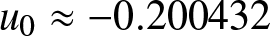 u 0 almost equals minus 0.200432