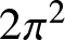 2 pi 2