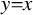 y equals x