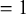 equals 1