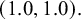 left parenthesis 1.0 comma 1.0 right parenthesis period