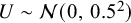 upper U tilde script upper N left parenthesis 0 comma 0.5 squared right parenthesis