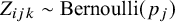 upper Z Subscript i j k Baseline tilde upper B e r n o u l l i left parenthesis p Subscript j Baseline right parenthesis