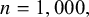 n equals 1 comma 000 comma
