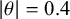 StartAbsoluteValue theta EndAbsoluteValue equals 0.4