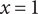 x equals 1