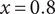 x equals 0.8