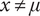 x not equals mu