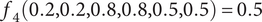 f 4 left parenthesis 0.2 comma 0.2 comma 0.8 comma 0.8 comma 0.5 comma 0.5 right parenthesis equals 0.5