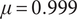 mu equals 0.999