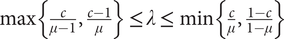 max left brace StartFraction c Over mu minus 1 EndFraction comma StartFraction c minus 1 Over mu EndFraction right brace less than or equals lamda less than or equals min left brace StartFraction c Over mu EndFraction comma StartFraction 1 minus c Over 1 minus mu EndFraction right brace