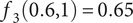 f 3 left parenthesis 0.6 comma 1 right parenthesis equals 0.65