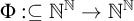 normal upper Phi colon subset of or equal to double struck upper N Superscript double struck upper N Baseline right arrow double struck upper N Superscript double struck upper N
