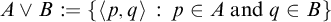 upper A or upper B colon equals StartSet left angle bracket p comma q right angle bracket colon p element of upper A and q element of upper B EndSet