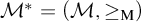 script upper M Superscript asterisk Baseline equals left parenthesis script upper M comma greater than or equals Subscript normal upper M Baseline right parenthesis