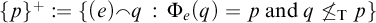 left brace p right brace Superscript plus Baseline colon equals StartSet left parenthesis e right parenthesis q colon normal upper Phi Subscript e Baseline left parenthesis q right parenthesis equals p and q neither less than nor equals Subscript normal upper T Baseline p EndSet