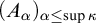 left parenthesis upper A Subscript alpha Baseline right parenthesis Subscript alpha less than or equals sup kappa