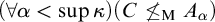 left parenthesis for all alpha less than sup kappa right parenthesis left parenthesis upper C neither less than nor equals Subscript normal upper M Baseline upper A Subscript alpha Baseline right parenthesis