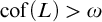 cof left parenthesis upper L right parenthesis greater than omega