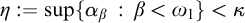 eta colon equals sup left brace alpha Subscript beta Baseline colon beta less than omega 1 right brace less than kappa