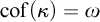 cof left parenthesis kappa right parenthesis equals omega