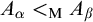upper A Subscript alpha Baseline less than Subscript normal upper M Baseline upper A Subscript beta