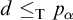 d less than or equals Subscript normal upper T Baseline p Subscript alpha
