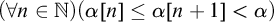 left parenthesis for all n element of double struck upper N right parenthesis left parenthesis alpha left bracket n right bracket less than or equals alpha left bracket n plus 1 right bracket less than alpha right parenthesis