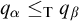 q Subscript alpha Baseline less than or equals Subscript normal upper T Baseline q Subscript beta