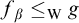 f Subscript beta Baseline less than or equals Subscript normal upper W Baseline g