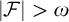 StartAbsoluteValue script upper F EndAbsoluteValue greater than omega