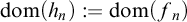 dom left parenthesis h Subscript n Baseline right parenthesis colon equals dom left parenthesis f Subscript n Baseline right parenthesis
