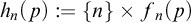 h Subscript n Baseline left parenthesis p right parenthesis colon equals StartSet n EndSet times f Subscript n Baseline left parenthesis p right parenthesis