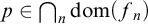 p element of intersection Underscript n Endscripts dom left parenthesis f Subscript n Baseline right parenthesis