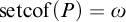 setcof left parenthesis upper P right parenthesis equals omega