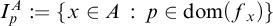 upper I Subscript p Superscript upper A Baseline colon equals StartSet x element of upper A colon p element of dom left parenthesis f Subscript x Baseline right parenthesis EndSet