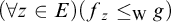 left parenthesis for all z element of upper E right parenthesis left parenthesis f Subscript z Baseline less than or equals Subscript normal upper W Baseline g right parenthesis