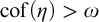 cof left parenthesis eta right parenthesis greater than omega